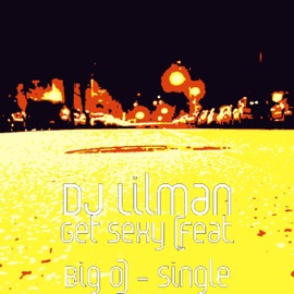 Get Sexy (feat. Big O) DJ Lilman