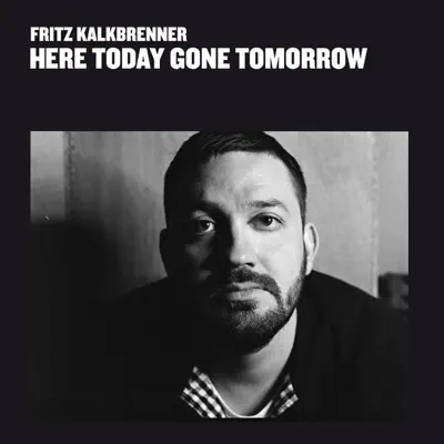 Ascolta 'Here Today Gone Tomorrow' di Fritz Kalkbrenner