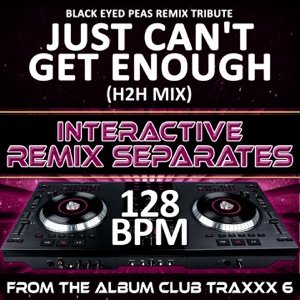 Just Can't Get Enough (128 BPM H2H Mix)