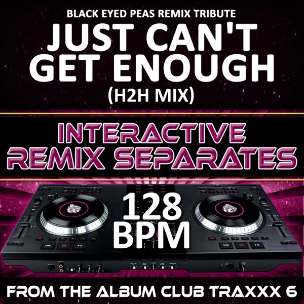 Just Can't Get Enough (Black Eyed Peas Remix Tribute)(128 BPM Interactive Remix Separates)