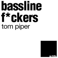 Bassline F*ckers - Single - Tom Piper