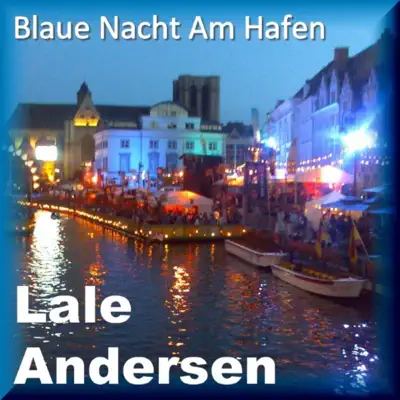Blaue Nacht Am Hafen - Lale Andersen Blaue Nacht Am Hafen - Lale Andersen