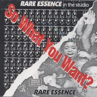 So What You Want? - Rare Essence
