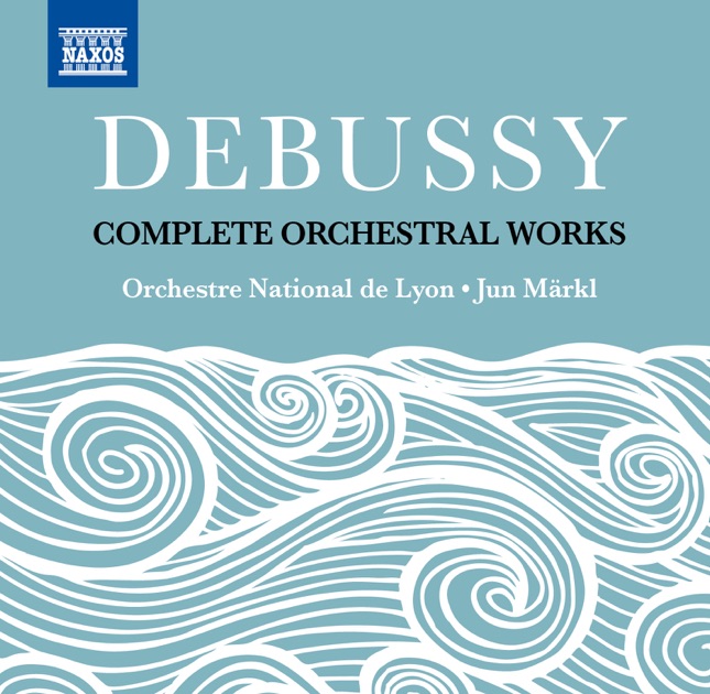 Debussy: Complete Orchestral Works - Album by Various Debussy: Complete Orchestral Works - Album by Various
