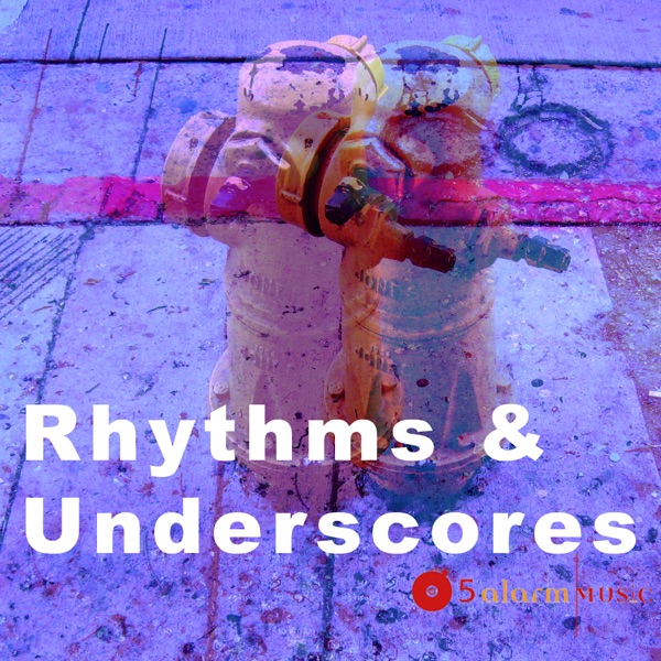 Rhythms & Underscores