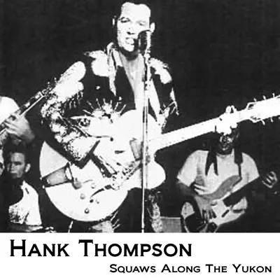 Squaws Along The Yukon - Hank Thompson