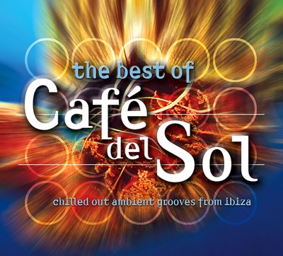 Best Of Cafe Del Sol (Chilled Out Ambient Grooves From Ibiza)