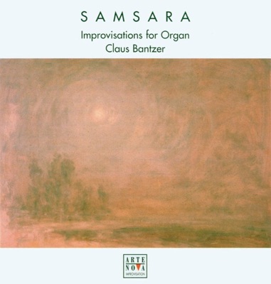 Bantzer: Samsara; Improvisations for Organ