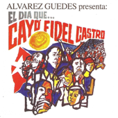 Alvarez Guedes Presenta: El Dia Que Cayo Fidel