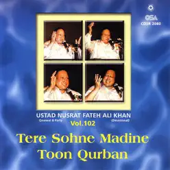 Tere Sohne Madine Toon Qurban, Vol. 102 - Nusrat Fateh Ali Khan Tere Sohne Madine Toon Qurban, Vol. 102 - Nusrat Fateh Ali Khan