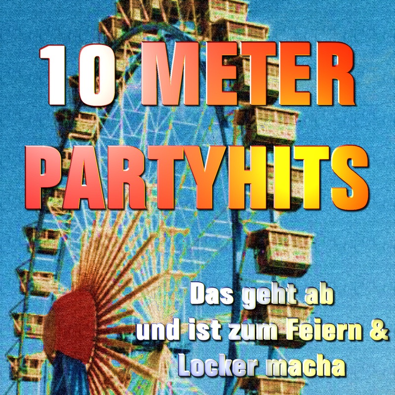 10 METER PARTY HITS - Das Geht Ab Und Ist Zum Feiern & Locker Macha (Die Große Oktoberfest & Festzelt Fete)