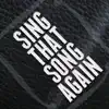 Sing That Song Again