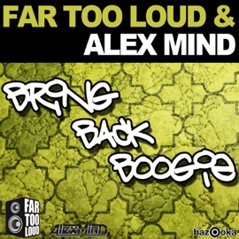 Bring Back Boogie (Original Mix) Far Too Loud & Alex Mind