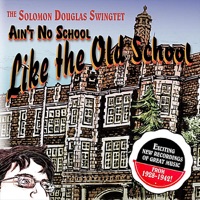 Ain’t No School Like the Old School - The Solomon Douglas Swingtet