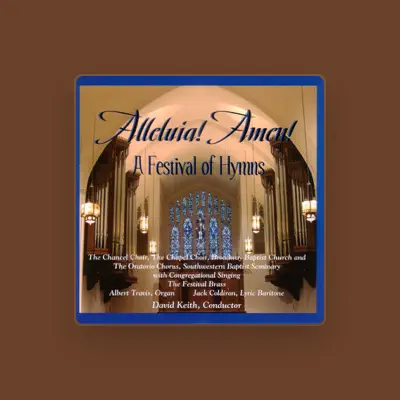 Listen to The Chancel Choir, The Chapel Choir, Broadway Baptist Church and The Oratorio Chorus, Southwestern Baptist Seminary, The Festival Brass, watch music videos, read bio, see tour dates & more!