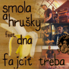 Fajčiť Treba (feat. DNA) - Smola a Hrušky