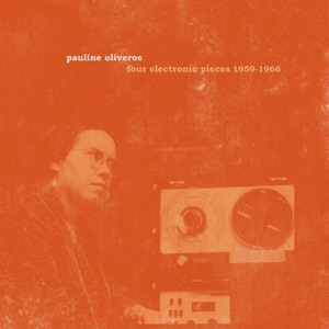Oliveros: Four Electronic Pieces 1959-1966