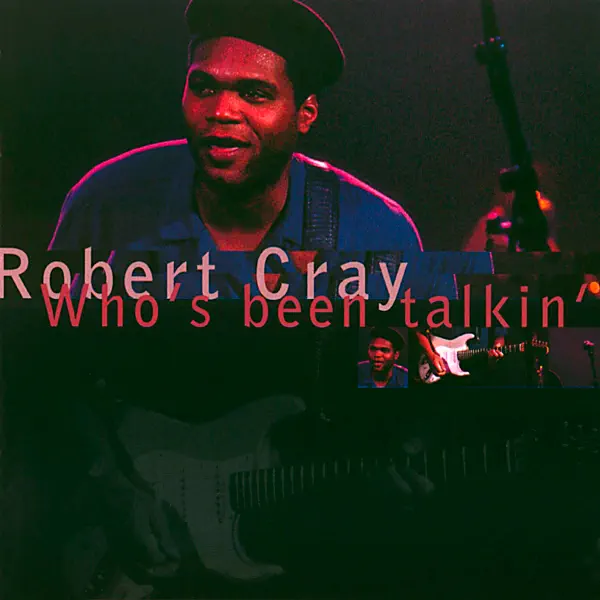 Who's Been Talkin' — Robert Cray