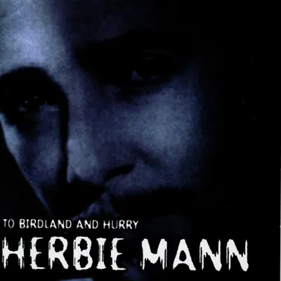 Listen to To Birdland and Hurry by Herbie Mann