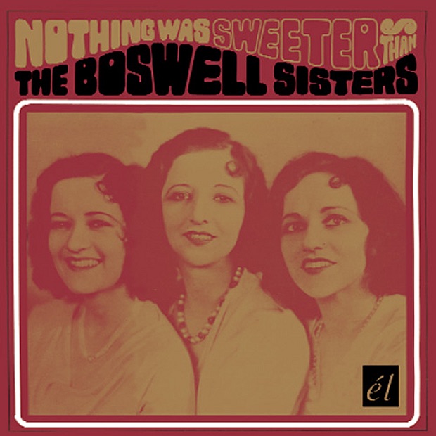 Nothing Was Sweeter Than the Boswell Sisters