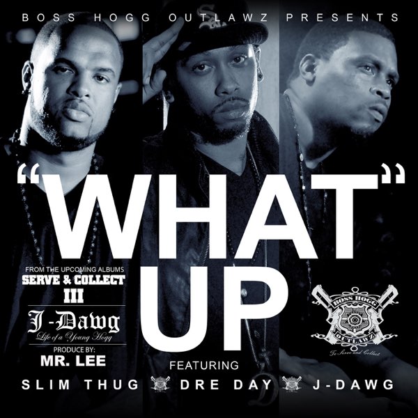 What Up (feat. Slim Thug, Dre Day & J-Dawg) - Single - Album by