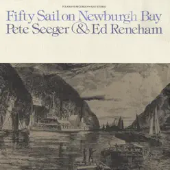 Fifty Sail on Newburgh Bay and Other Songs of the Hudson River - Pete Seeger