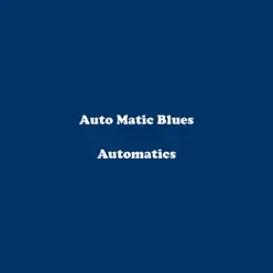 Auto Matic Blues - Automatics Auto Matic Blues - Automatics