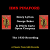 HMS Pinafore (1930) - George Baker, Henry A Lytton & The D'Oyly Carte Opera Company