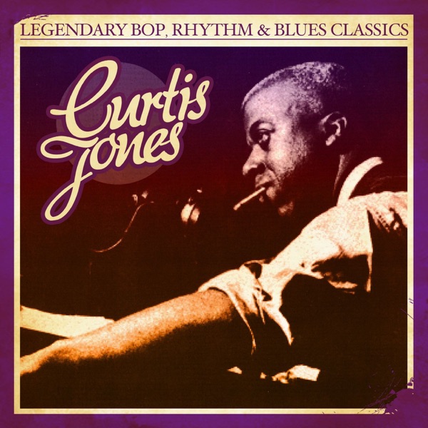 Legendary Bop, Rhythm & Blues Classics: Curtis Jones (Remastered)