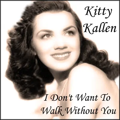 I Don't Want To Walk Without You - Kitty Kallen