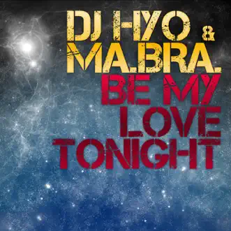 Be My Love Tonight (Clubhunter Radio Edit) by DJ HYO & Ma.Bra. song reviws