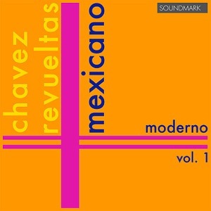 Mexicano Moderno, Vol. 1: Carlos Chavez, Silvestre Revueltas