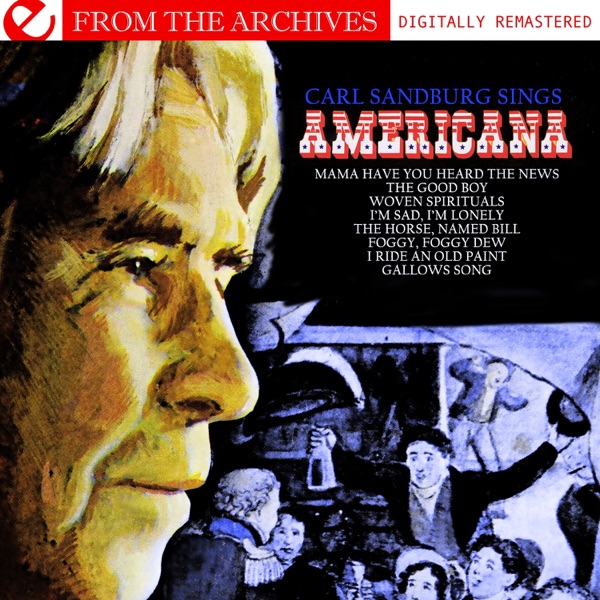 Carl Sandburg Sings Americana - From The Archives (Remastered)