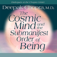 Deepak Chopra - The Cosmic Mind and the Submanifest Order of Being (Original Staging Nonfiction) artwork