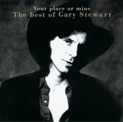 Your Place or Mine: The Best of Gary Stewart - Gary Stewart
