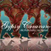 Listen to Caravan Rhythms, Remarkably Remixed by Gypsy Caravan