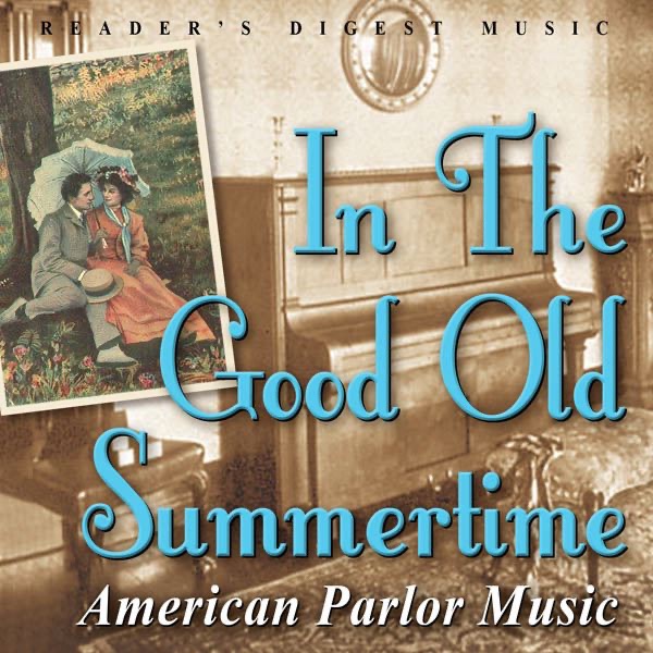 Reader's Digest Music: In the Good Old Summertime - American Parlor Music