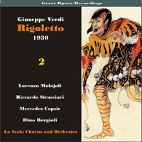 Great Opera Recordings / Verdi: Rigoletto, Volume 2 (1930) - Teatro Alla Scala Orchestra, Coro del Teatro alla Scala di Milano, Lorenzo Molajoli, Mercedes Capsir, Dino Borgioli, Ernesto Dominici, Anna Masetti Bassi & Duilio Baronti