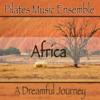Africa (A Dreamful Journey) - Pilates Music Ensemble new Single
