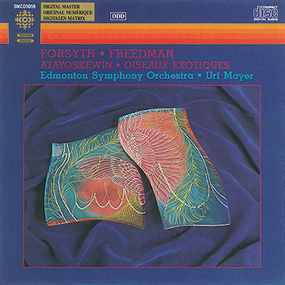 Обложка альбома «Forsyth - Freedman: Atayoskewin Suite - Oiseaux Exotiques Suite» — Uri Mayer & The Edmonton Symphony Orchestra