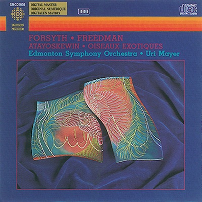 Forsyth - Freedman: Atayoskewin Suite - Oiseaux Exotiques Suite