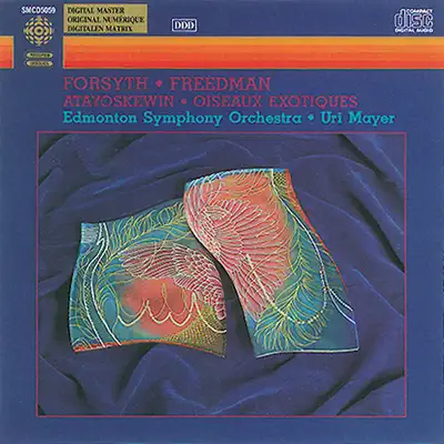 Forsyth - Freedman: Atayoskewin Suite - Oiseaux Exotiques Suite - Edmonton Symphony Orchestra Forsyth - Freedman: Atayoskewin Suite - Oiseaux Exotiques Suite - Edmonton Symphony Orchestra