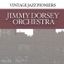 Vintage Jazz Pioneers - Jimmy Dorsey Orchestra