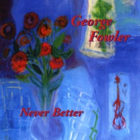 Never Better: 30 Years of Fiddling In Maine by George Fowler on Apple Music