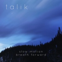 Slow Motion Breath Forward - Talik
