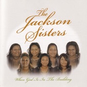 The Jackson Sisters - When God Is In the Building