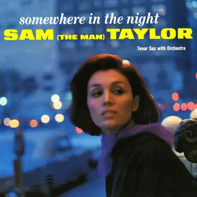 Listen to Somewhere In the Night by Sam "The Man" Taylor