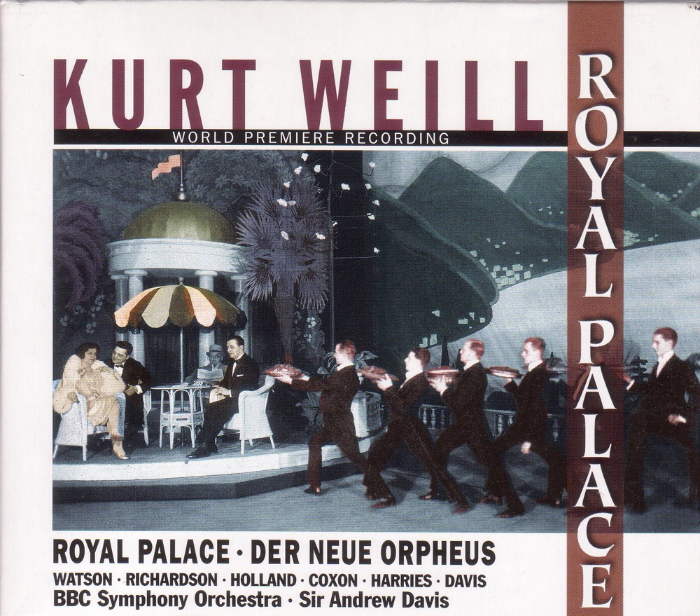 Обложка альбома «Weill, K.: Royal Palace [Opera]» — Jeremy White, BBC Singers, Richard Coxon, Ashley Holland, Timothy Robinson, Sir Andrew Davis, Camilla Tilling, Janice Watson, Stephen Richardson, BBC Symphony Orchestra, Michael Davis & Kathryn Harries