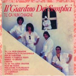 Il Giardino Dei Semplici - Tu ca nun chiagne