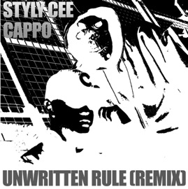 Unwritten Rule (Styly Cee Remix) Styly Cee & Cappo